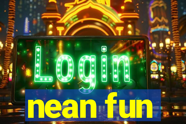 nean fun